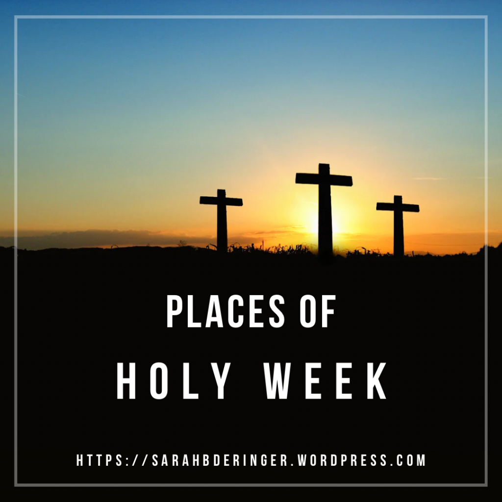 Places of Holy Week, Holy Week, Where Jesus was